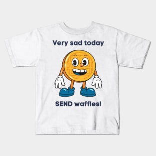 Very sad today SEND waffles! Kids T-Shirt